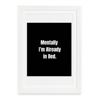 Mentally in Bed – Sleepy Mood Activated - Affiche encadrée (27 × 37 cm) - blanc - Devant