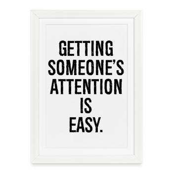 getting someone attention is easy - Framed poster (27 × 37 cm) - white - Front