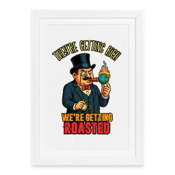 They're Getting Rich We're Getting Roasted - Affiche encadrée (27 × 37 cm) - blanc - Devant