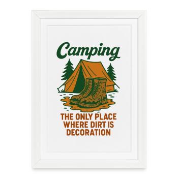 Le camping est le seul endroit où la saleté est une décoration - Affiche encadrée (27 × 37 cm) - blanc - Devant