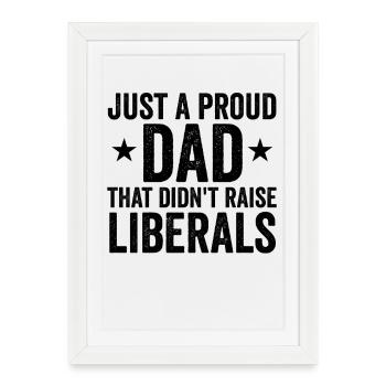 Only a proud father who did not raise any liberals - Framed poster (27 × 37 cm) - white - Front