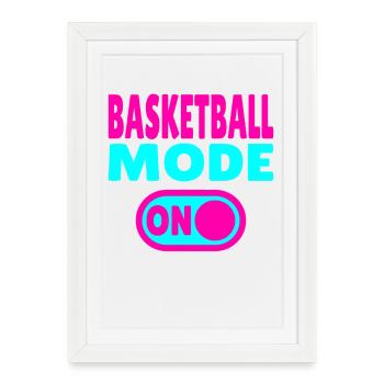 Basketball Mode ON – For players &amp; real fans - Framed poster (27 × 37 cm) - white - Front