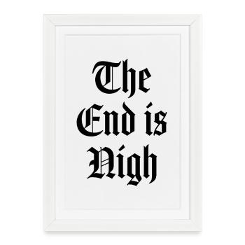The end is nigh - Framed poster (27 × 37 cm) - white - Front