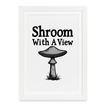 Shroom With A View - Pilz Spruch - Framed poster (27 × 37 cm) - white - Front
