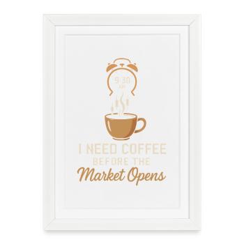I need coffee before the market opens - Framed poster (27 × 37 cm) - white - Front