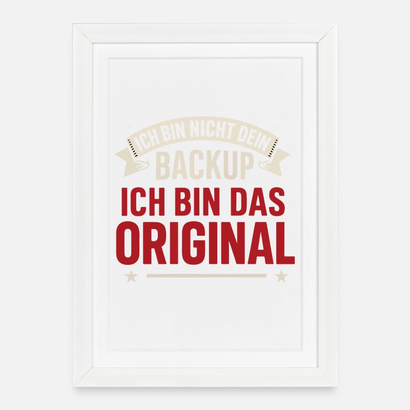 Ich bin nicht dein Backup – Ich bin das Original S - Gerahmtes Poster (27 × 37 cm) - Weiß