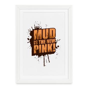 Mud is the new pink! Mud Run Muddy Race - Framed poster (27 × 37 cm) - white - Front