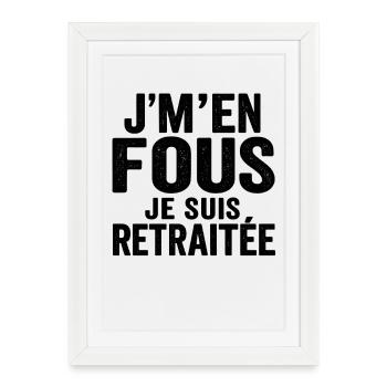 J’m’en fous je suis retraitée humour drôle cadeau - Affiche encadrée (27 × 37 cm) - blanc - Devant