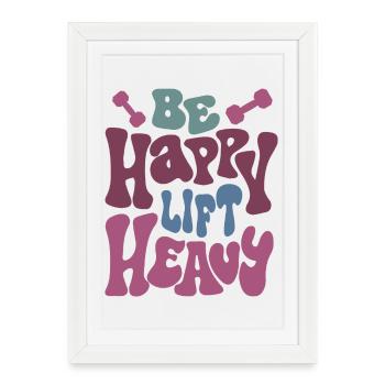 Be Happy Lift Heavy Conception motivante - Affiche encadrée (27 × 37 cm) - blanc - Devant