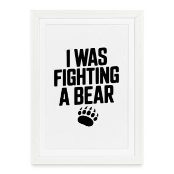 I Was Fighting a Bear - Framed poster (27 × 37 cm) - white - Front
