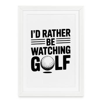 I’d Rather Be Watching Golf - Framed poster (27 × 37 cm) - white - Front