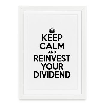 Keep Calm and Reinvest Your Dividend - Framed poster (27 × 37 cm) - white - Front