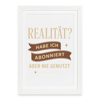 Réalité? Je me suis abonné, mais je ne l’ai jamais utilisé - Affiche encadrée (27 × 37 cm) - blanc - Devant