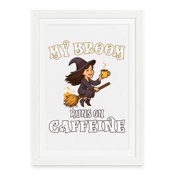 My broom runs on caffeine - Hexe Hexen Hexenbroom - Framed poster (27 × 37 cm) - white - Front