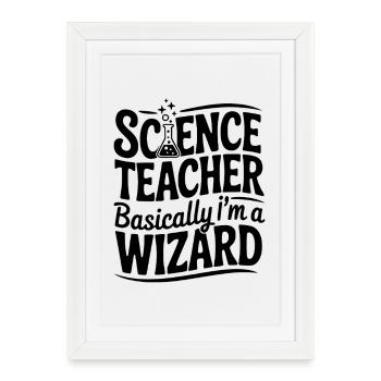 Science Teacher Basically I’m a Wizard - Framed poster (27 × 37 cm) - white - Front