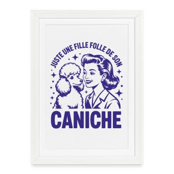 Juste une fille folle de son Caniche Design Humour - Affiche encadrée (27 × 37 cm) - blanc - Devant