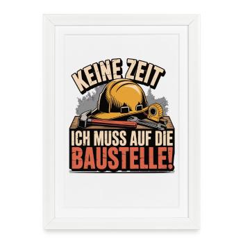 No time – I have to go to the construction site - Framed poster (27 × 37 cm) - white - Front