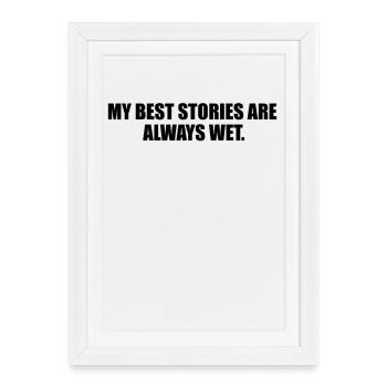 Mes Meilleures Histoires Sont Toujours Mouillées - Affiche encadrée (27 × 37 cm) - blanc - Devant