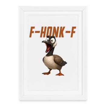 F-Honk-F Goose Funny Goose FHONKF F Honk F - Framed poster (27 × 37 cm) - white - Front