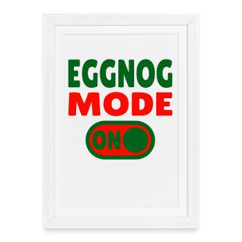 Eggnog Mode ON - funny Christmas sayings - Framed poster (27 × 37 cm) - white - Front