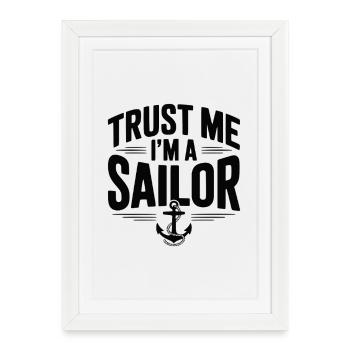 Trust Me I’m a Sailor - Framed poster (27 × 37 cm) - white - Front