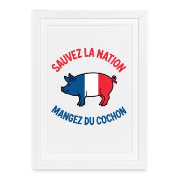 Sauvez la Nation Mangez du Cochon Humour Français - Affiche encadrée (27 × 37 cm) - blanc - Devant