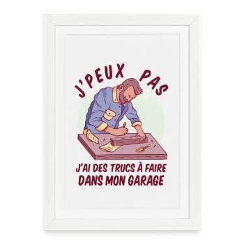 J’peux Pas J’ai Garage Humour Bricolage - Affiche encadrée (27 × 37 cm) - blanc - Devant