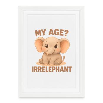 Humour d’éléphant – Mon âge Irrelephant - Affiche encadrée (27 × 37 cm) - blanc - Devant