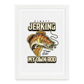 Always Jerking My Rod Funny Fishing - Framed poster (27 × 37 cm) - white - Front