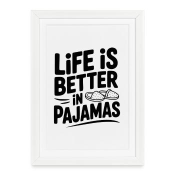 La vie est meilleure en pyjama - Affiche encadrée (27 × 37 cm) - blanc - Devant