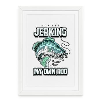 Always Jerking My Rod Funny Fishing - Framed poster (27 × 37 cm) - white - Front