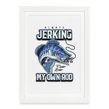 Always Jerking My Rod Funny Fishing - Framed poster (27 × 37 cm) - white - Front
