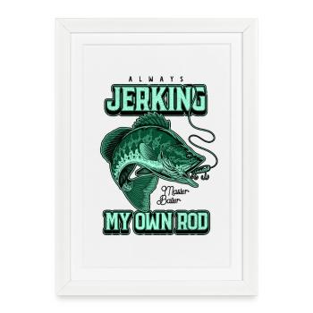 Always Jerking My Rod Funny Fishing - Framed poster (27 × 37 cm) - white - Front