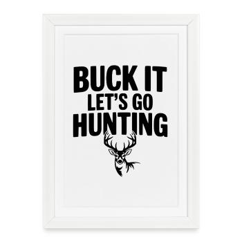 Buck It Let's Go Hunting - Framed poster (27 × 37 cm) - white - Front
