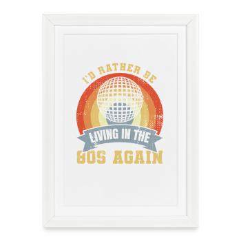 I'd rather live in the 80s - Framed poster (27 × 37 cm) - white - Front