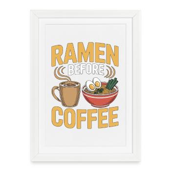 Ramen Before Coffee Noodle Bowl Coffee Lover - Framed poster (27 × 37 cm) - white - Front
