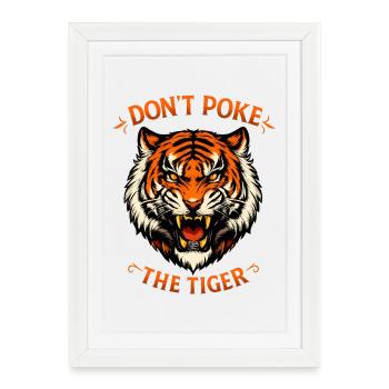 Tiger Don’t Poke The Tiger - Déclaration forte - Affiche encadrée (27 × 37 cm) - blanc - Devant