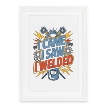 Welder I Came I Saw I Welded Mechanic Workshop - Framed poster (27 × 37 cm) - white - Front