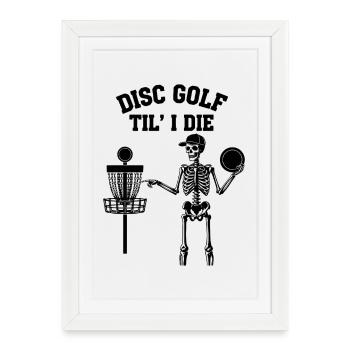 Disc Golf jusqu’à la mort Disc Golfer Drôle Disc Disc Flying Disc - Affiche encadrée (27 × 37 cm) - blanc - Devant