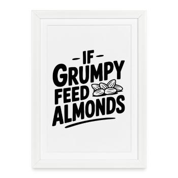 Si Grumpy donne à manger aux amandes - Affiche encadrée (27 × 37 cm) - blanc - Devant