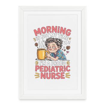Infirmière pédiatrique : Matin, ce n’est pas mon heure, infirmière pour enfants - Affiche encadrée (27 × 37 cm) - blanc - Devant