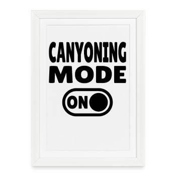 Canyoning Mode ON – Switch to adrenaline - Framed poster (27 × 37 cm) - white - Front