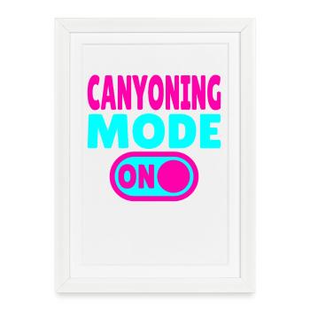 Canyoning Mode ON – Switch to adrenaline - Framed poster (27 × 37 cm) - white - Front