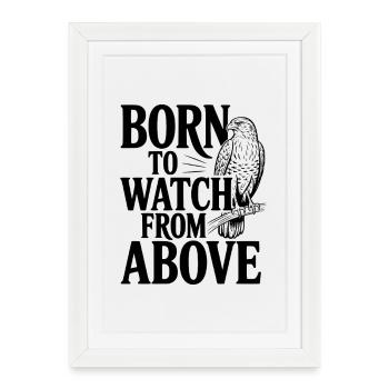 Born to Watch From Above - Framed poster (27 × 37 cm) - white - Front