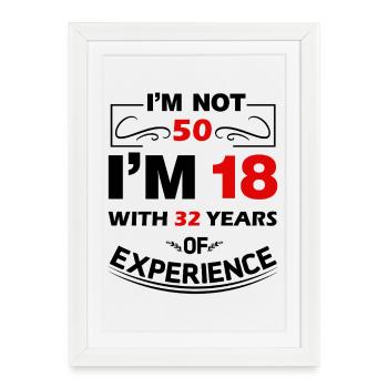Je n’ai pas 50 ans, j’ai 18 ans avec 32 ans d’expérience - Affiche encadrée (27 × 37 cm) - blanc - Devant