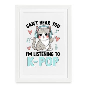 Can't Hear You In Listening To K Pop - Framed poster (27 × 37 cm) - white - Front