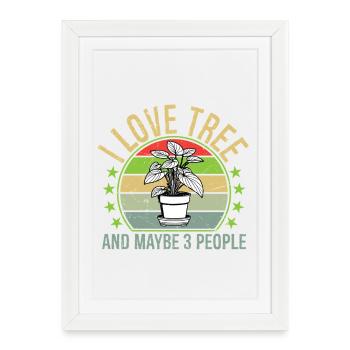 I Love Tree And Maybe 3 People - Framed poster (27 × 37 cm) - white - Front