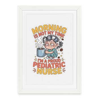 Infirmière pédiatrique Le matin n’est pas mon temps Infirmière pédiatrique - Affiche encadrée (27 × 37 cm) - blanc - Devant