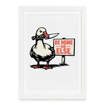 Sois à moi ou sinon - l’oie de la Saint-Valentin - Affiche encadrée (27 × 37 cm) - blanc - Devant