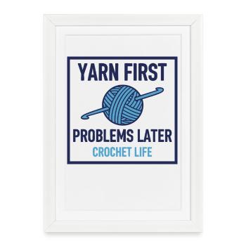 Crochet Life Funny Yarn First Problems Later - Framed poster (27 × 37 cm) - white - Front